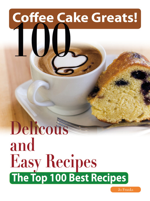 Jo Franks 的 Coffee Cake Greats: 100 Delicious and Easy Coffee Cake Recipes - The Top 100 Best Recipes 內容詳情 - 可供借閱